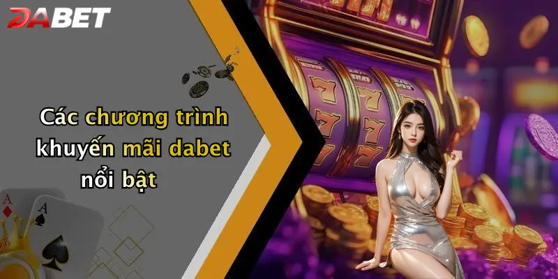 Các chương trình khuyến mãi dabet nổi bật
