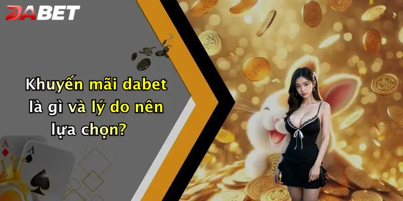 Khuyến mãi dabet là gì và lý do nên lựa chọn?